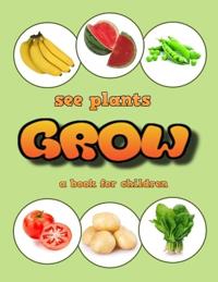 See plants grow - a book for children