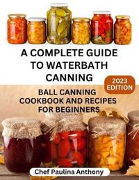 A Complete Guide to Water-bath Canning 2023
