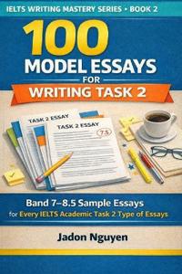 100 Model Essays for IELTS Writing Task 2