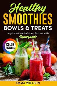 Healthy Smoothies, Bowls & Treats