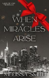 When Miracles Arise (A Laws of Love Holiday Novella)