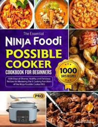 The Essential Ninja Foodi Possible Cooker Cookbook for Beginners