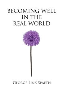 Becoming Well in the Real World