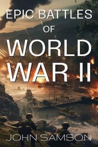 Epic Battles of World War II