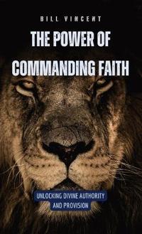 Bokomslag för "The Power of Commanding Faith"