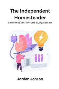 The Independent Homesteader