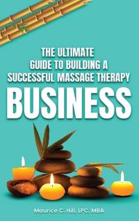 Bokomslag för "The Ultimate Guide to Building a Successful Massage Therapy Business"