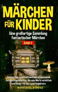 Bokomslag för "Märchen für Kinder Eine großartige Sammlung fantastischer Märchen. (Band 5)"