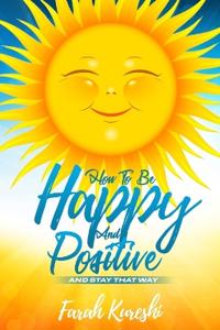 How To Be Happy And Positive