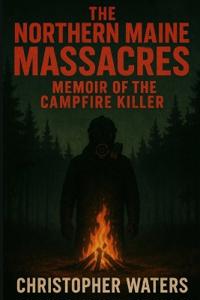 The Northern Maine Massacres