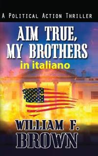 Bokomslag för "Aim True, My Brothers, in italiano"