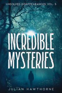 Bokomslag for "Incredible Mysteries Unsolved Disappearances Vol. 4"