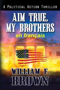 Bokomslag för "Aim True, My Brothers, en français"
