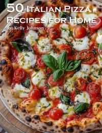 Bokomslag för "50 Italian Pizza Recipes for Home"