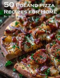 50 Poland Pizza Recipes for Home