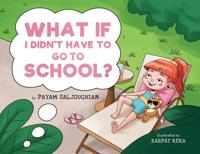 Bokomslag för "What if I Didn't Have to go to School?"