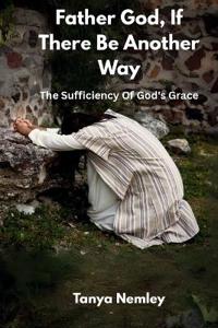 Father God, If There Be Another Way