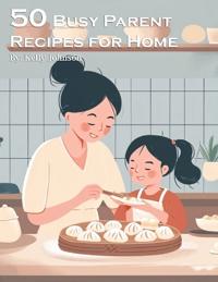 50 Busy Parent Recipes for Home