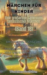 Bokomslag för "Märchen für Kinder Eine großartige Sammlung fantastischer Märchen. (Band 18)"