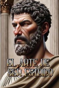 El Arte de Ser Estoico
