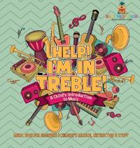Bokomslag för "Help! I'm In Treble! A Child's Introduction to Music - Music Book for Beginners Children's Musical Instruction & Study"