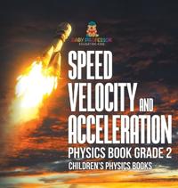 Bokomslag för "Speed, Velocity and Acceleration - Physics Book Grade 2 Children's Physics Books"