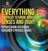Bokomslag för "Everything You Need to Know About Lenses and Light - Physics Book 4th Grade Children's Physics Books"
