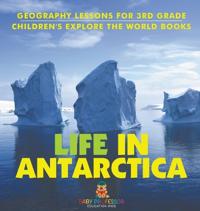 Bokomslag för "Life In Antarctica - Geography Lessons for 3rd Grade Children's Explore the World Books"