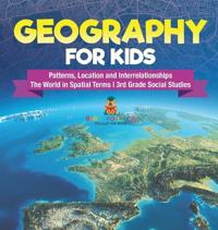 Bokomslag för "Geography for Kids - Patterns, Location and Interrelationships The World in Spatial Terms 3rd Grade Social Studies"