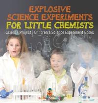 Bokomslag för "Explosive Science Experiments for Little Chemists - Science Project Children's Science Experiment Books"