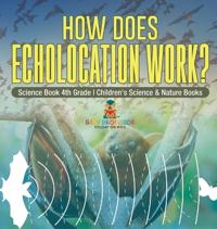 How Does Echolocation Work? Science Book 4th Grade Children's Science & Nature Books
