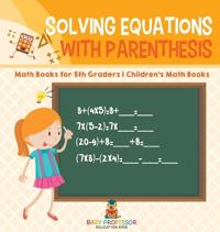 Bokomslag för "Solving Equations with Parenthesis - Math Books for 5th Graders Children's Math Books"