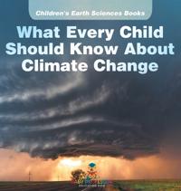Bokomslag för "What Every Child Should Know About Climate Change Children's Earth Sciences Books"