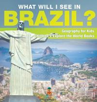What Will I See In Brazil? Geography for Kids Children's Explore the World Books
