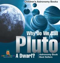 Bokomslag för "Why Do We Call Pluto A Dwarf? Astronomy Book Best Sellers Children's Astronomy Books"