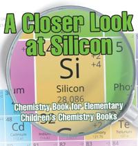 Bokomslag för "A Closer Look at Silicon - Chemistry Book for Elementary Children's Chemistry Books"