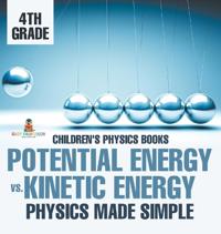 Bokomslag för "Potential Energy vs. Kinetic Energy - Physics Made Simple - 4th Grade Children's Physics Books"