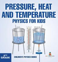 Bokomslag för "Pressure, Heat and Temperature - Physics for Kids - 5th Grade Children's Physics Books"