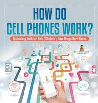 Bokomslag för "How Do Cell Phones Work? Technology Book for Kids Children's How Things Work Books"