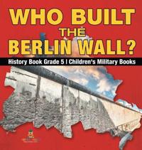 Bokomslag för "Who Built the Berlin Wall? - History Book Grade 5 Children's Military Books"
