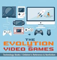 Bokomslag för "The Evolution of Video Games - Technology Books Children's Reference & Nonfiction"