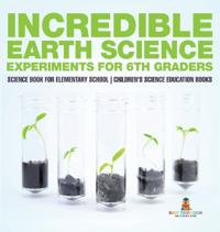 Bokomslag för "Incredible Earth Science Experiments for 6th Graders - Science Book for Elementary School Children's Science Education books"