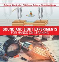 Bokomslag för "Sound and Light Experiments for Hands-on Learning - Science 4th Grade Children's Science Education Books"