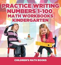 Bokomslag for "Practice Writing Numbers 1-100 - Math Workbooks Kindergarten Children's Math Books"