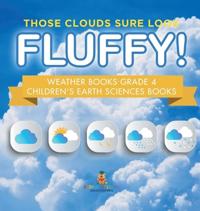 Bokomslag för "Those Clouds Sure Look Fluffy! Weather Books Grade 4 Children's Earth Sciences Books"