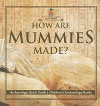Bokomslag för "How Are Mummies Made? Archaeology Quick Guide Children's Archaeology Books"