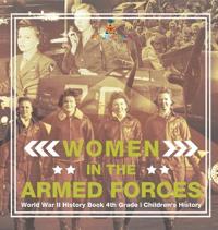 Bokomslag för "Women in the Armed Forces - World War II History Book 4th Grade Children's History"