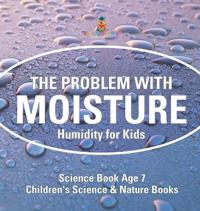 Bokomslag för "The Problem with Moisture - Humidity for Kids - Science Book Age 7 Children's Science & Nature Books"
