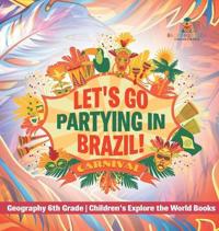 Let's Go Partying in Brazil! Geography 6th Grade Children's Explore the World Books