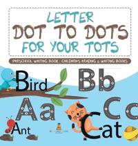 Kirjan kansi "Letter Dot to Dots for Your Tots - Preschool Writing Book Children's Reading & Writing Books"